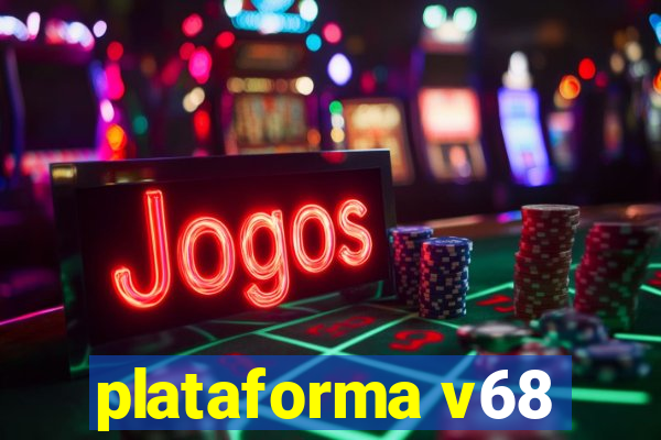 plataforma v68